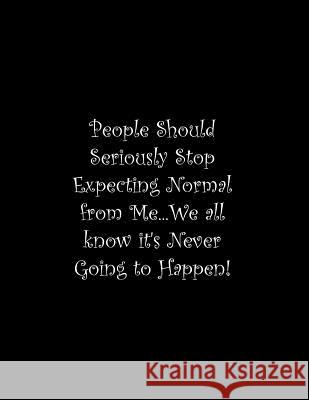 People Should Seriously Stop Expecting Normal from Me...We all know it's Never Going to Happen!: Line Notebook Handwriting Practice Paper Workbook Tome Ryder 9781099704857 Independently Published