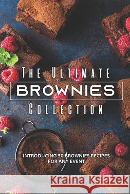 The Ultimate Brownies Collection: Introducing 50 Brownies Recipes for any Event Sophia Freeman 9781099708619 Independently Published