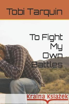 To Fight My Own Battles Tobi Tarquin 9781099711886