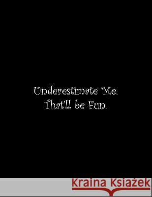 Underestimate Me. That'll be Fun: Line Notebook Handwriting Practice Paper Workbook Tome Ryder 9781099713996 Independently Published