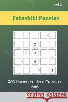 Futoshiki Puzzles - 200 Normal to Hard Puzzles 5x5 vol.2 Liam Parker 9781099722813 Independently Published