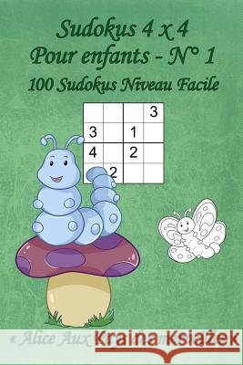 Sudokus 4 x 4 - Pour enfants - N?1: 100 Sudokus 4 x 4 Faciles avec des images Alice Aux Pays des merveilles qui peuvent ?tre colori?es - Format poche Livres Pou Virginie Vandeuren 9781099726941 Independently Published