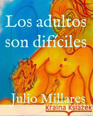 Los adultos son difíciles Millares, Julio 9781099728570