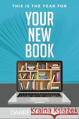 This Is The Year For Your New Book Darren Palmer 9781099730009 Independently Published