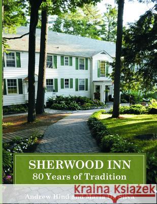 Sherwood Inn: 80 Years of Tradition Maria D Andrew Richard Hind 9781099733543 Independently Published