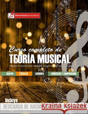 Curso completo de teoría musical: Comprenda la música, adquiera recursos de análisis y composición Martinez Cuellar, Miguel Antonio 9781099733604