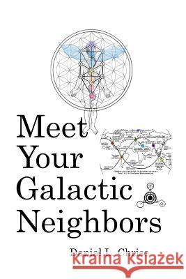 Meet Your Galactic Neighbors Danial L. Chrise 9781099738180 Independently Published