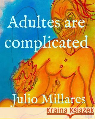 Adults are complicated Julio Millares 9781099740558 Independently Published