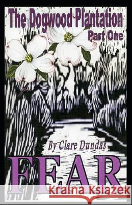 The Dogwood Plantation: Fear Clare Dundas 9781099742064