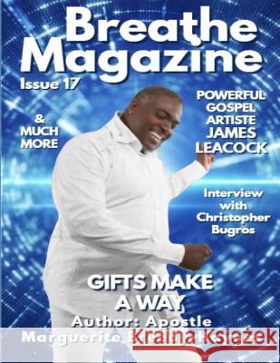 Breathe Magazine Issue 17: Gifts Make A Way Marguerite Breedy-Haynes 9781099753596 Independently Published