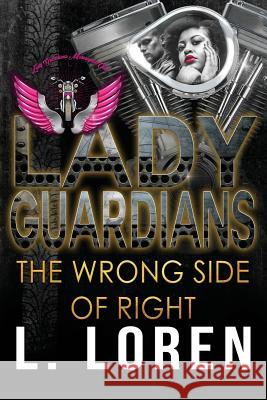 Lady Guardians: The Wrong Side of Right Lady Guardians L. Loren 9781099755439 Independently Published
