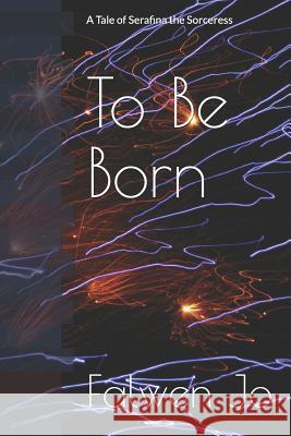 To Be Born Falwen Jo 9781099763663 Independently Published