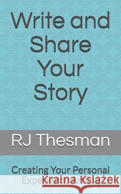 Write and Share Your Story: Creating Your Personal Experience Article Rj Thesman 9781099771712 Independently Published