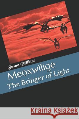 Meoxwilige: The Bringer of Light Susan a. Wilkins 9781099774256 Independently Published