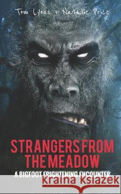 Strangers from the Meadow: A Bigfoot Frightening Encounter Natalie Price Tom Lyons 9781099783968 Independently Published