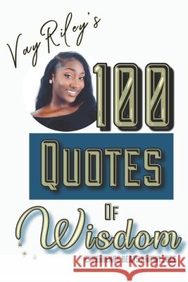 100 Quotes of Wisdom: Experience beats Knowledge Riley, Vay 9781099794469