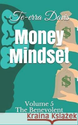 Money Mindset: The Benevolent Te-Erra Davis 9781099797620 Independently Published