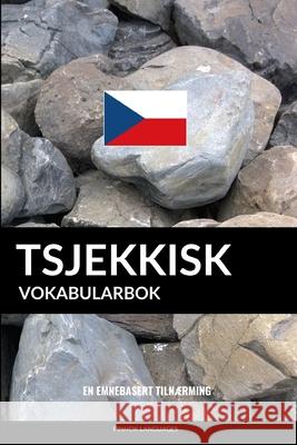 Tsjekkisk Vokabularbok: En Emnebasert Tilnærming Languages, Pinhok 9781099800528 Independently Published
