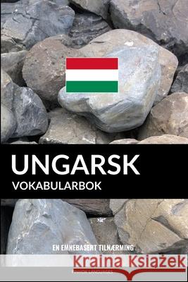 Ungarsk Vokabularbok: En Emnebasert Tilnærming Languages, Pinhok 9781099803710 Independently Published