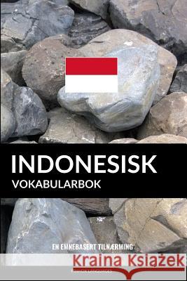 Indonesisk Vokabularbok: En Emnebasert Tilnærming Languages, Pinhok 9781099804311 Independently Published