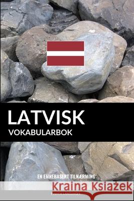 Latvisk Vokabularbok: En Emnebasert Tilnærming Languages, Pinhok 9781099805653 Independently Published