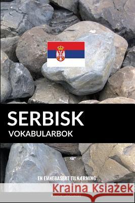 Serbisk Vokabularbok: En Emnebasert Tilnærming Languages, Pinhok 9781099807466 Independently Published