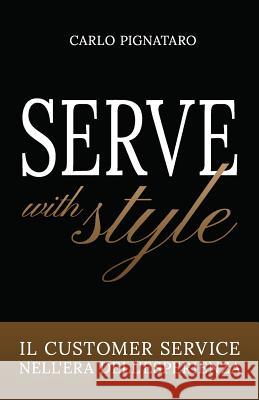 Serve with Style: Il customer service nell'era dell'esperienza Aidan McCullen Giacomo Santucci Carlo Pignataro 9781099818783