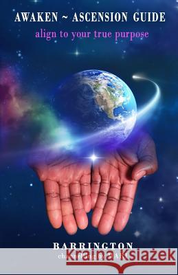 Awaken Ascension Guide: align to your true purpose Mari Lucas Barrington McLeod 9781099823374 Independently Published