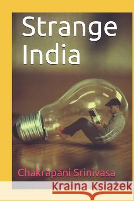 Strange India Chakrapani Srinivasa 9781099832468 Independently Published