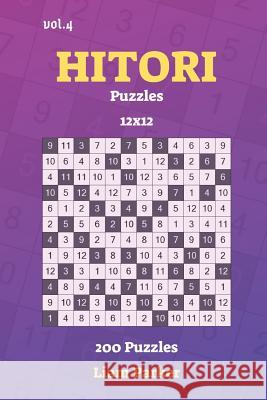 Hitori Puzzles - 200 Puzzles 12x12 vol.4 Liam Parker 9781099833113 Independently Published