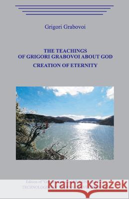 The Teaching of Grigori Grabovoi about God. Creation of eternity. Grigori Grabovoi 9781099840043