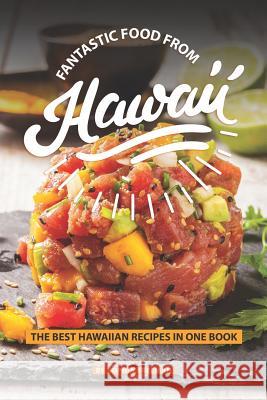 Fantastic Food from Hawaii: The Best Hawaiian Recipes in one Book Sophia Freeman 9781099863783 Independently Published