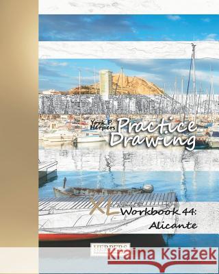 Practice Drawing - XL Workbook 44: Alicante York P. Herpers 9781099867873 Independently Published