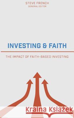 Investing and Faith: The Impact of Faith-Based Investing Steve French 9781099869952