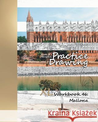 Practice Drawing - XL Workbook 46: Mallorca York P. Herpers 9781099872686 Independently Published