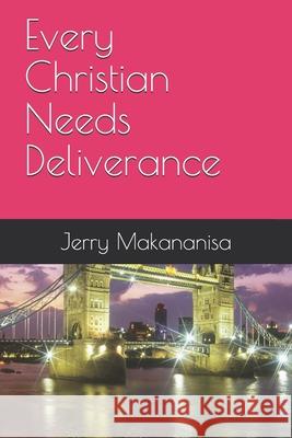 Every Christian Needs Deliverance Sheilah Abiodun Jerry Balanganani Makananisa 9781099877025