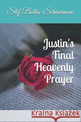 Justin's Final Heavenly Prayer Stef Botha-Schuurman 9781099884641