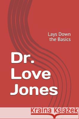 Dr. Love Jones: Lays Down the Basics Evan Jones 9781099891236