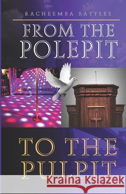 From the Pole Pit to the Pulpit Racheemba Battles 9781099891861