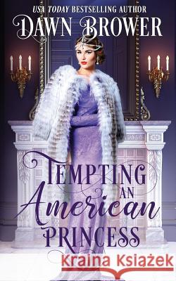 Tempting an American Princess Dawn Brower 9781099900822 Independently Published