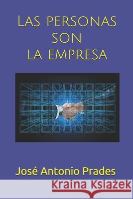 Las personas son la empresa Jose Antonio Prades 9781099908279 Independently Published