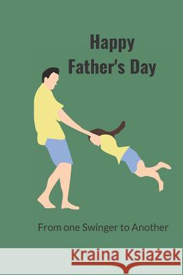 Happy Father's Day: From One Swinger to Another Hidden Valle 9781099915017 Independently Published