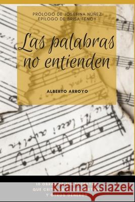 Las palabras no entienden Alberto Arroyo 9781099916038