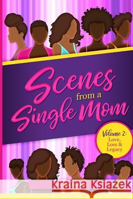 Scenes From A Single Mom: Volume II: Love, Loss + Legacy Kaya Raines 9781099917745 Independently Published