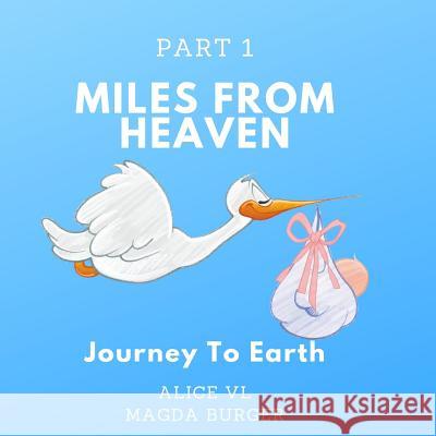 Miles from Heaven: Journey to Earth Magda Burger Alice VL 9781099921353 Independently Published