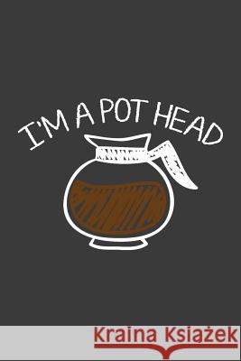 I'm A Pot Head Coffee Policeman 9781099925955 Independently Published