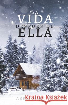 La vida después de ella Abril Camino 9781099933790 Independently Published