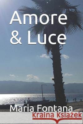 Amore & Luce Maria Fontana 9781099935923 Independently Published