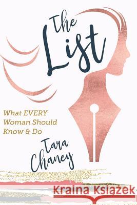 The List: What Every Woman Needs to Know and Do Tara Chaney 9781099949074