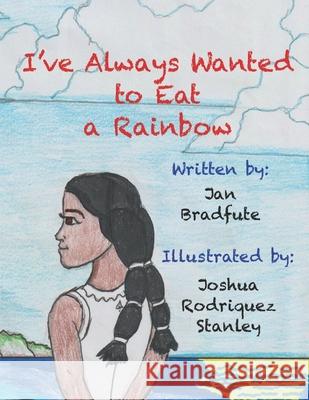 I've Always Wanted to Eat a Rainbow Joshua Rodriguez Stanley Jan Bradfute 9781099950155